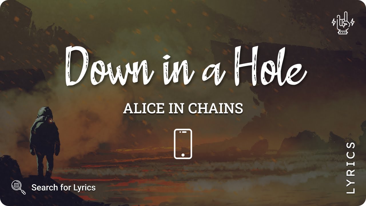 Alice In Chains Down in a Hole (Lyric for Mobile) YouTube Alice In Chains Down in a Hole (Lyric for Mobile) YouTube
