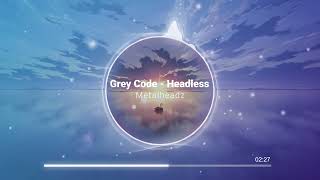 Metalheadz - Grey Code - Headless Wealth