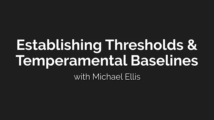 Establishing Thresholds & Temperamental Baselines with Michael Ellis