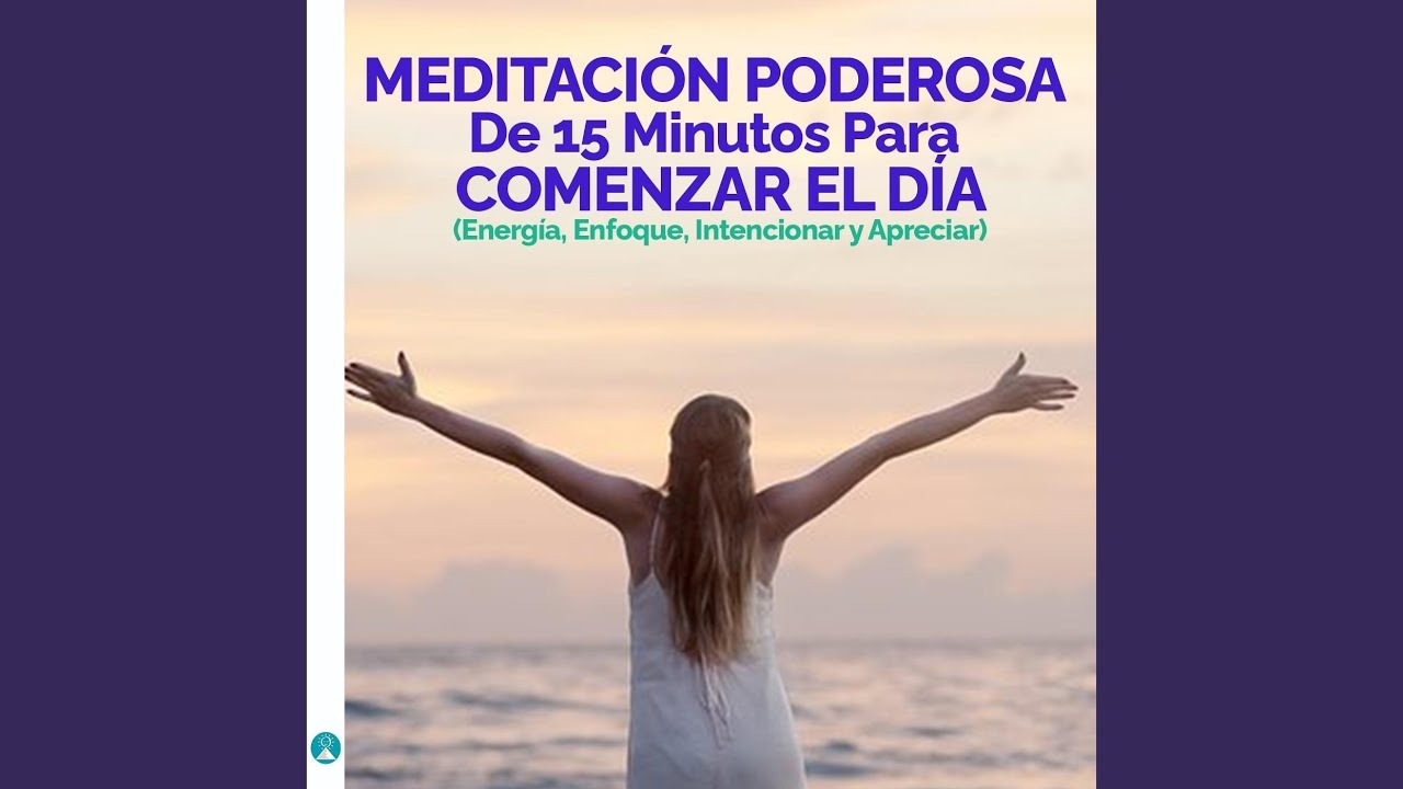 Meditación Poderosa De 15 Minutos Para Comenzar El Día (Energía ...