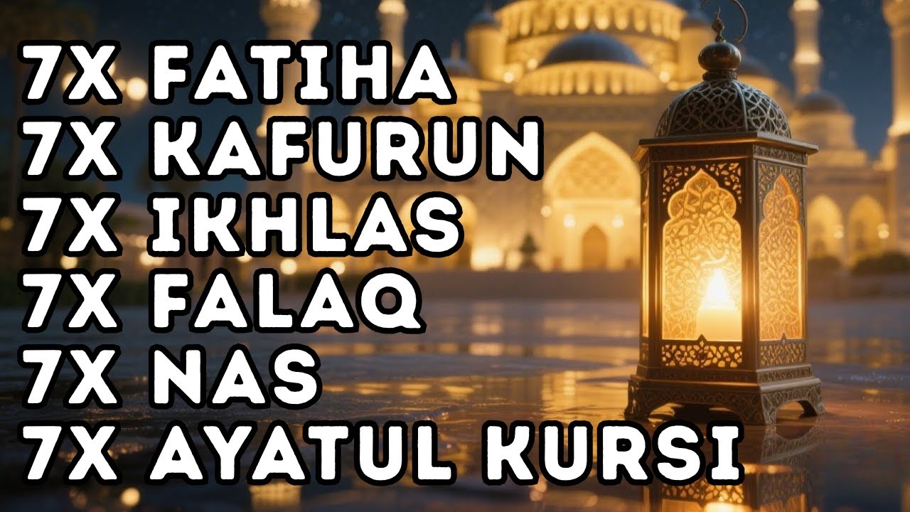 7X FATIHA 7X AYATUL KURSI 7X KAFIRUN 7X IKHLAS 7X FALAQ 7X NAS - YouTube
