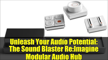 Unleash Your Audio Potential: The Sound Blaster Re:Imagine Modular Audio Hub