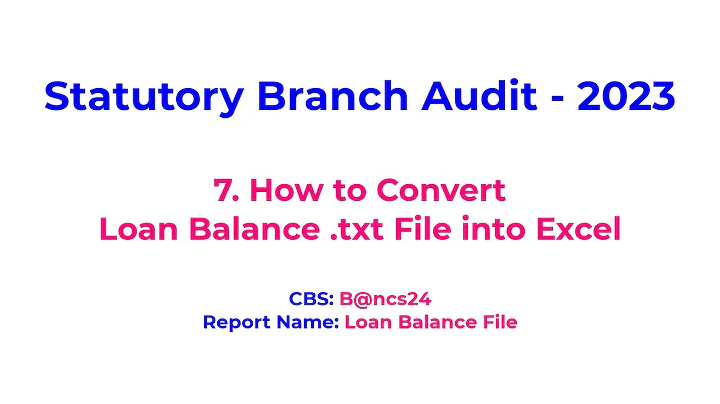 7. How to Convert Loan Balance File .txt to Excel - Bancs24 CBS  - Statutory Bank Branch Audit 2023 - DayDayNews