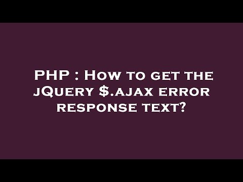 PHP : How to get the jQuery $.ajax error response text?