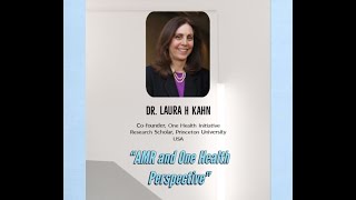 Antimicrobial Resistance - Goals and Obstacles - Dr. Laura Kahn, Co-founder One Health Initiative