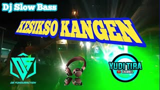 Dj KESIKSO KANGEN || Remix Slow Bass Terbaru by Yudi Tira ft Ds Funduraction