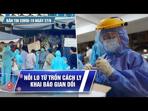 Bản tin Covid-19 ngày 27.6: TP.HCM sẵn sàng “kịch bản” 10.000 ca Covid-19