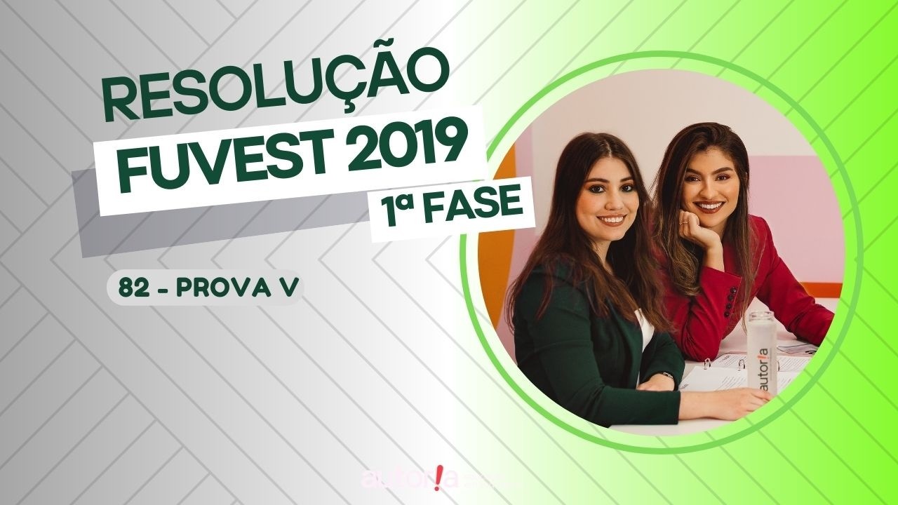 Resolução FUVEST 2019 (1ª fase) - Autoria Linguagem - Questão 82 | Linguagens, prova V