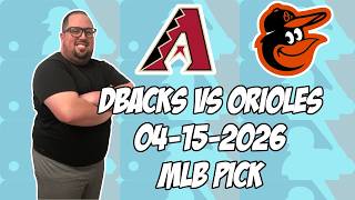 Arizona Diamondbacks vs Baltimore Orioles 4/15/26 MLB Pick & Prediction | MLB Betting Tips