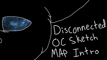 Disconnected OC Sketch MAP Intro