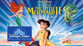 The Little Mermaid II: Return to the Sea  - Disneycember