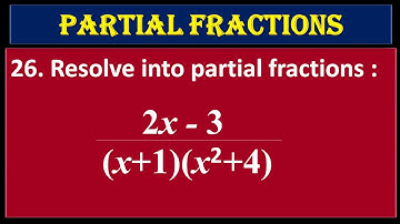 26. Resolve into Partial Fractions  (2x - 3) upon (x+1) (x^2+4)