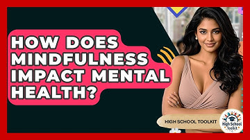 How Does Mindfulness Impact Mental Health? - High School Toolkit