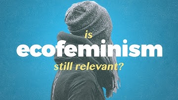 Is Ecofeminism still relevant?