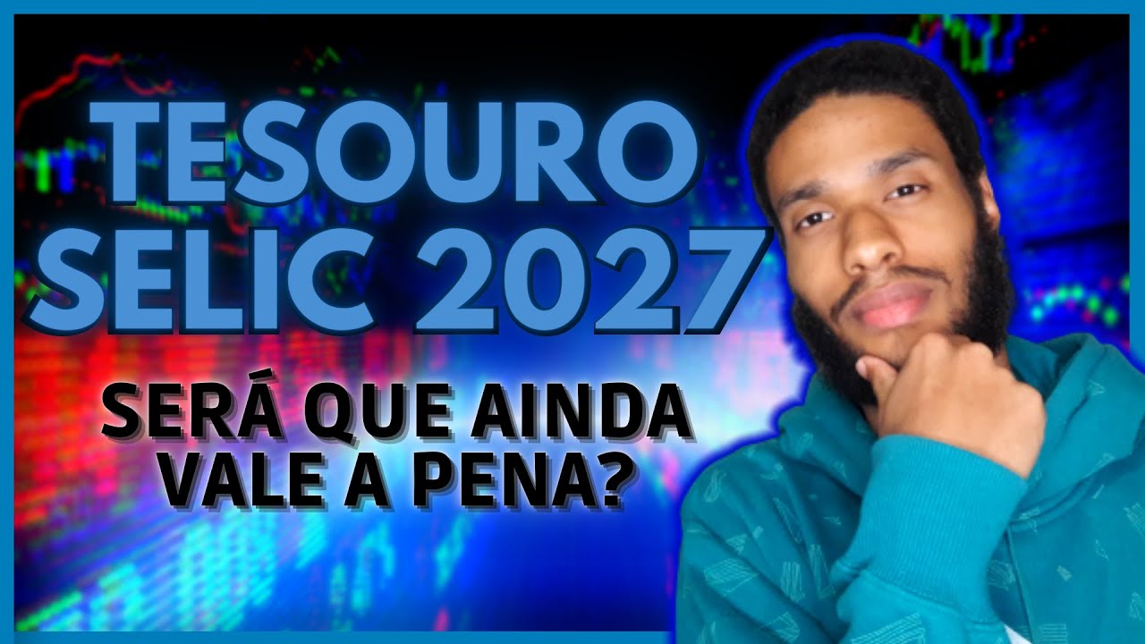 TESOURO SELIC 2027 VALE A PENA YouTube