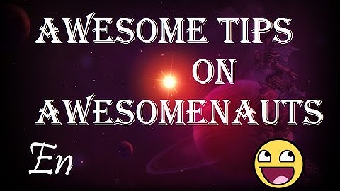 [EN] Awesomenauts Tips!
