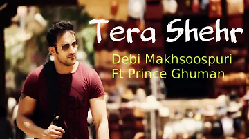 Tera Shehr - Debi Makhsoospuri Ft Prince Ghuman - Latest Punjabi Songs