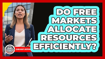 Do Free Markets Allocate Resources Efficiently?