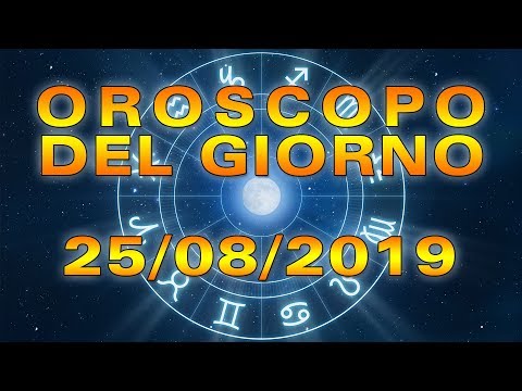 Oroscopo del Giorno Domenica 25 Agosto 2019