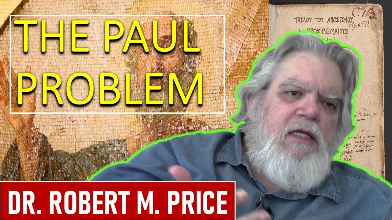 The Problem With Paul The Apostle - Dr. Robert M. Price