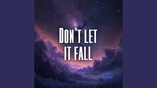 Dont Let It Fall