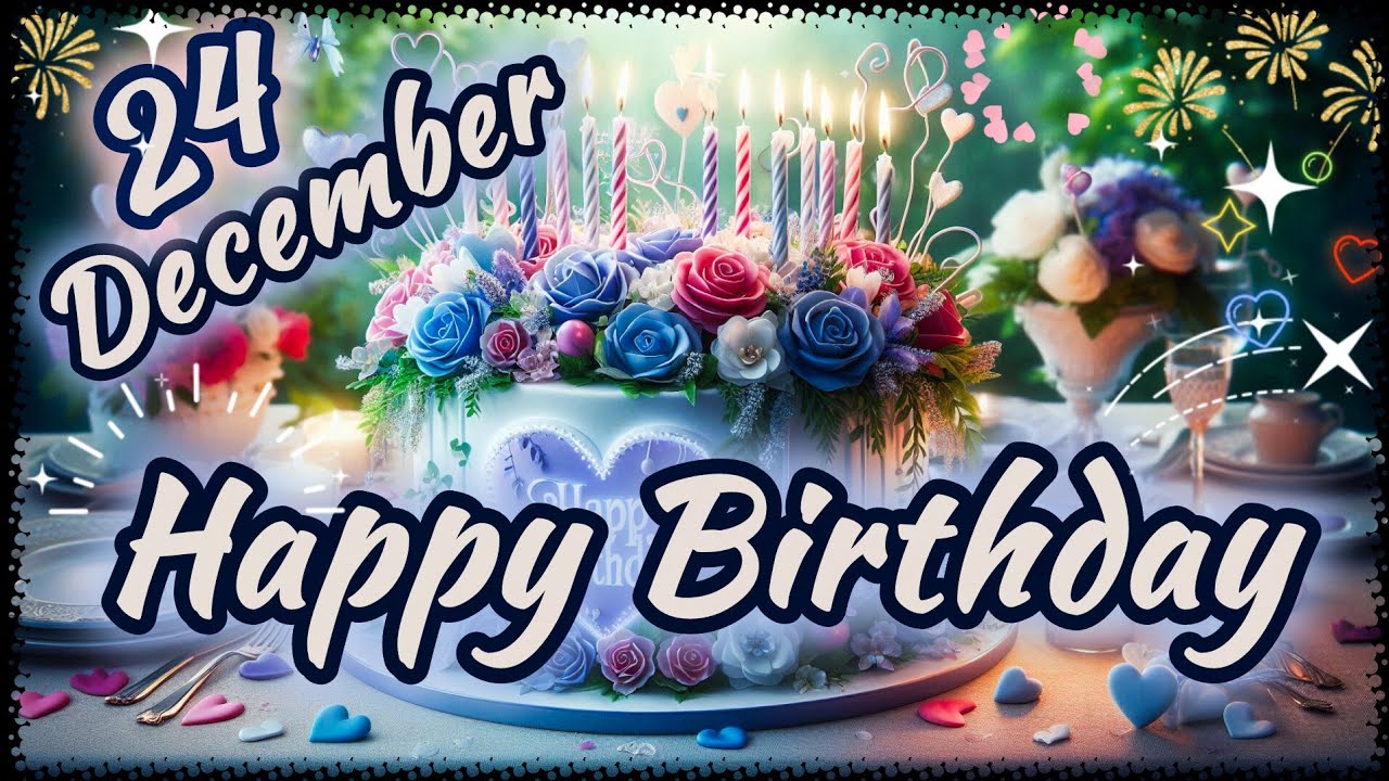 Поздравления с днем ​​рождения 24 декабря 🎉💖🌲 | Песня «С днем ​​рождения» 