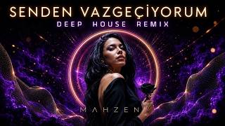 MAHZEN - Senden Vazgeçiyorum 🖤 (Deep House Remix)