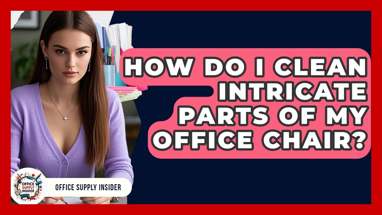 How Do I Clean Intricate Parts Of My Office Chair? - Office Supply Insider