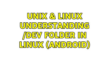 Unix & Linux: Understanding /dev folder in linux (android)