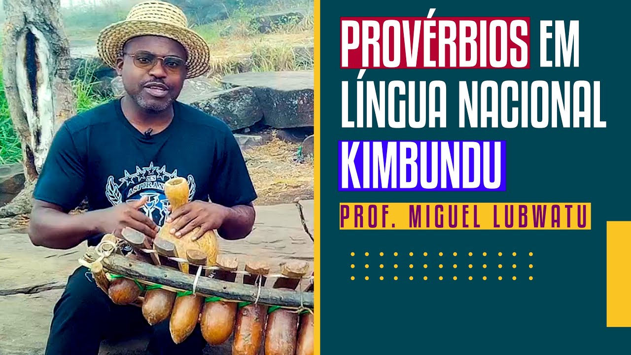 PROVÉRBIOS EM LÍNGUA NACIONAL KIMBUNDU _ Professor Miguel Lubwatu - YouTube