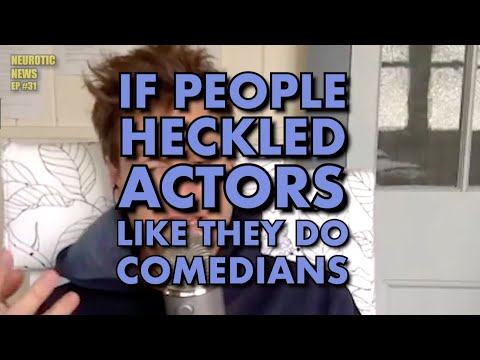 If People Heckled Actors Like They Do Comedians - Neurotic News