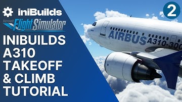 iniBuilds A310 MSFS Takeoff and Climb Tutorial