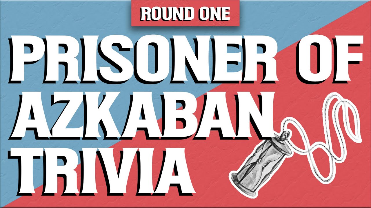 HARRY POTTER TRIVIA: Prisoner of Azkaban (Round 1)