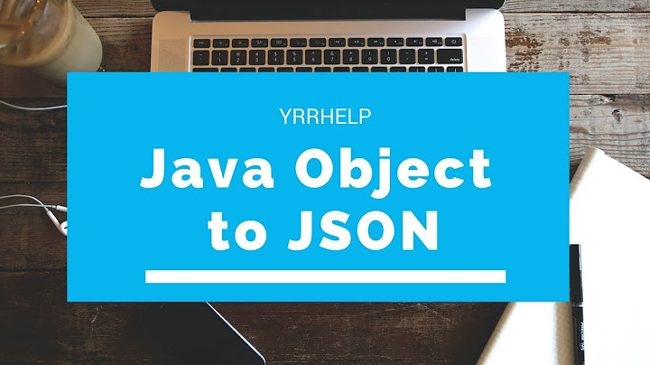 How to Convert Java Objects to JSON