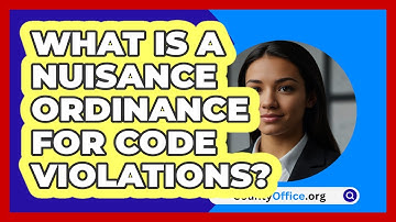 What Is A Nuisance Ordinance For Code Violations? - CountyOffice.org