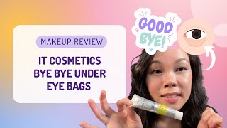 BYE BYE Eye Bags!! - IT Cosmetics Review