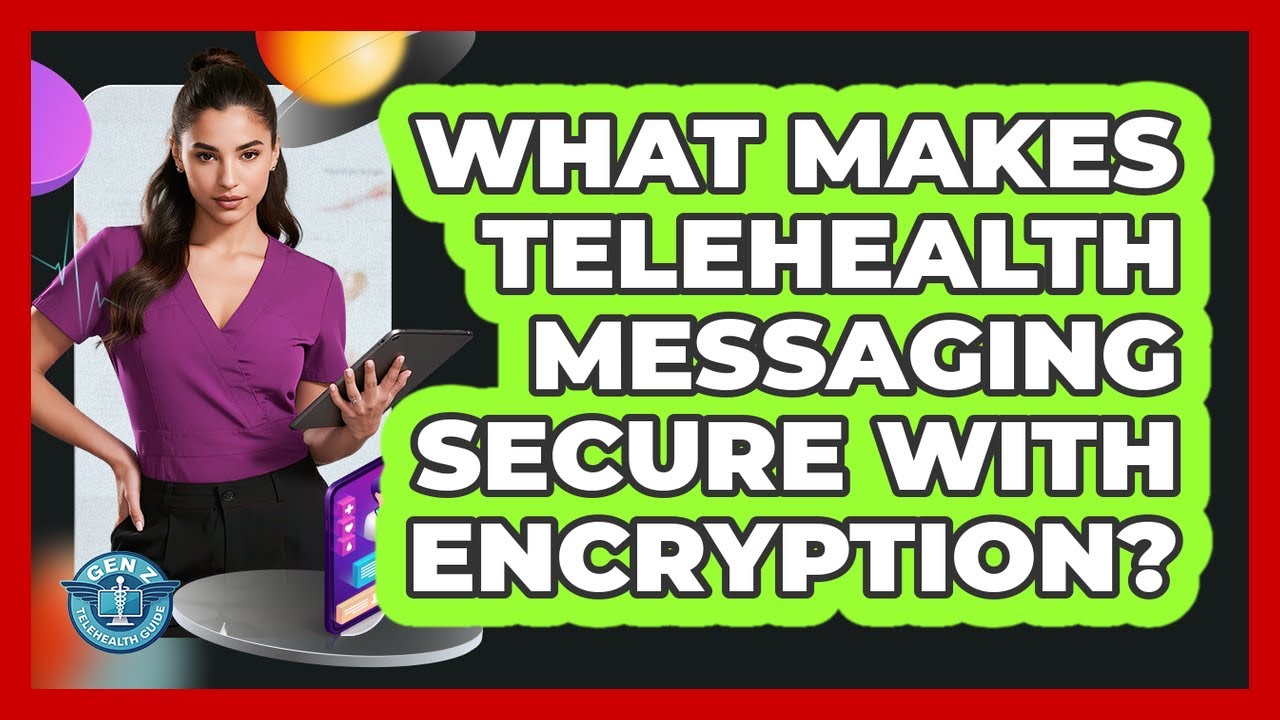What Makes Telehealth Messaging Secure With Encryption?