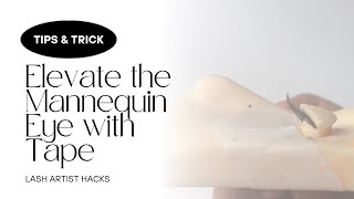Elevate the Mannequin Eye with Tape | Lash Artist Hacks
