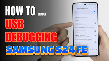 How to Enable USB Debugging on Samsung Galaxy S24 Fe | Step-by-Step Guide