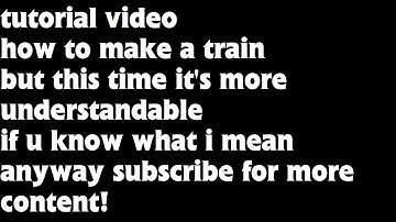 How to make a train (but this time it