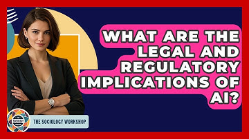 What Are The Legal And Regulatory Implications Of AI? - The Sociology Workshop