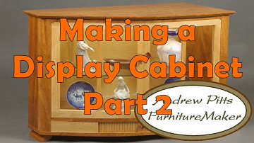 Making a Display Cabinet Part 2, Joinery: Andrew Pitts ~ FurnitureMaker