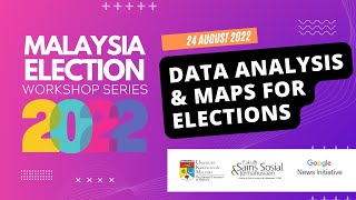 UKM x GNI Malaysia Election Workshop Series 2022 :  Data Analysis and Maps for Elections