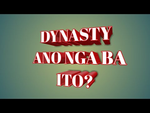 DYNASTY ano nga ba ibig sabihin nito? Nakabubuti ba ito O Hindi?