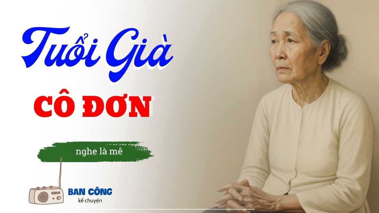 Truyện Ngắn Về Tuổi Già Cực Hay: Tuổi Già Cô Đơn| Đọc Truyện Đêm Khuya