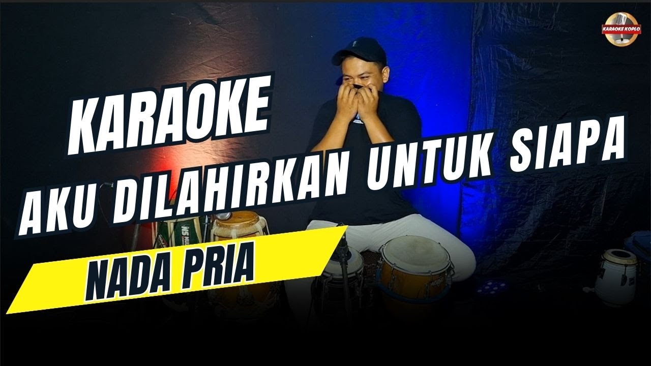 AKU DILAHIRKAN UNTUK SIAPA KARAOKE NADA COWOK / PRIA VERSI KOPLO