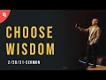 2/28/21 "Choose Wisdom" | Sermon