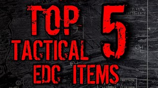 Top 5 Tactical EDC Items for Achieving "Maximum Tactical Advantage"
