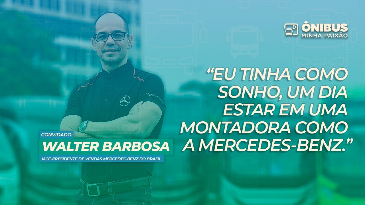 ÔNIBUS MINHA PAIXÃO - WALTER BARBOSA: TINHA UM SONHO EM ESTAR EM UMA MONTADORA COMO A MERCEDES-BENZ