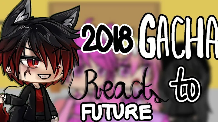 2018 GACHA reacts to future! || Gacha life reaction